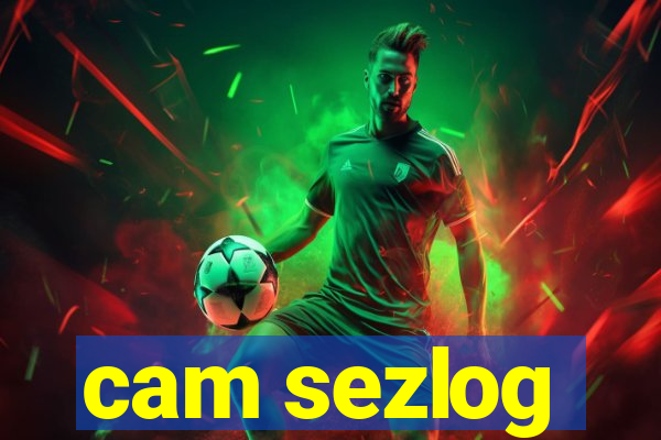 cam sezlog